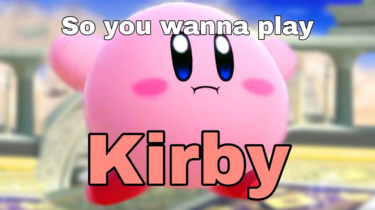 So you wanna play Kirby... (Super Smash Bros. Ultimate)