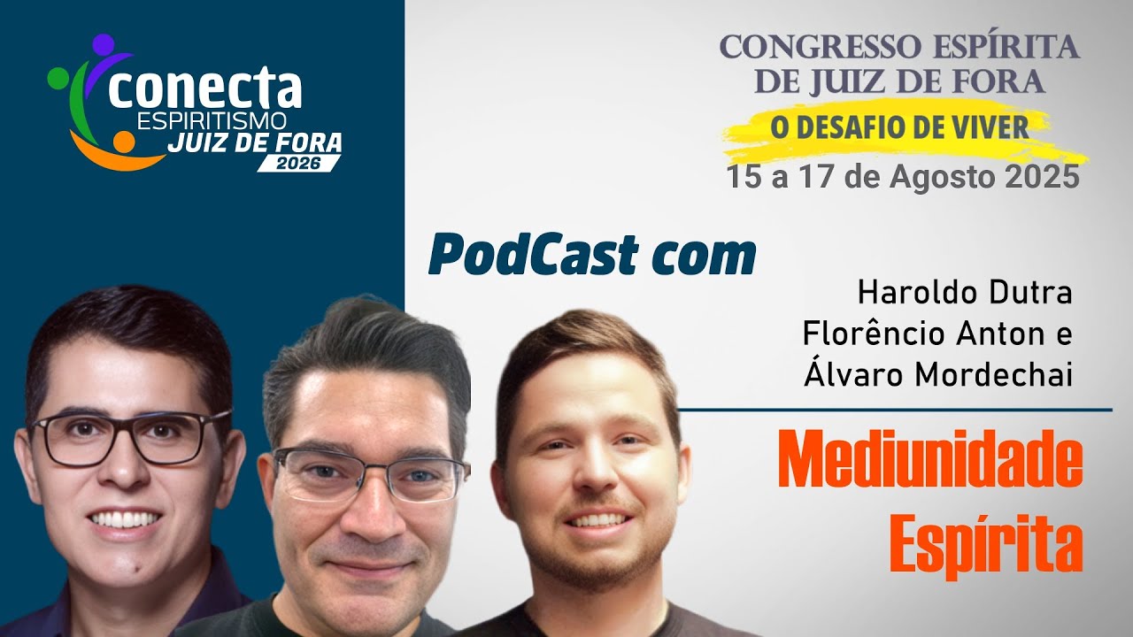 Podcast com Haroldo Dutra, Florêncio Anton e Álvaro Mordechai | Congresso Espírita Juiz de Fora MG