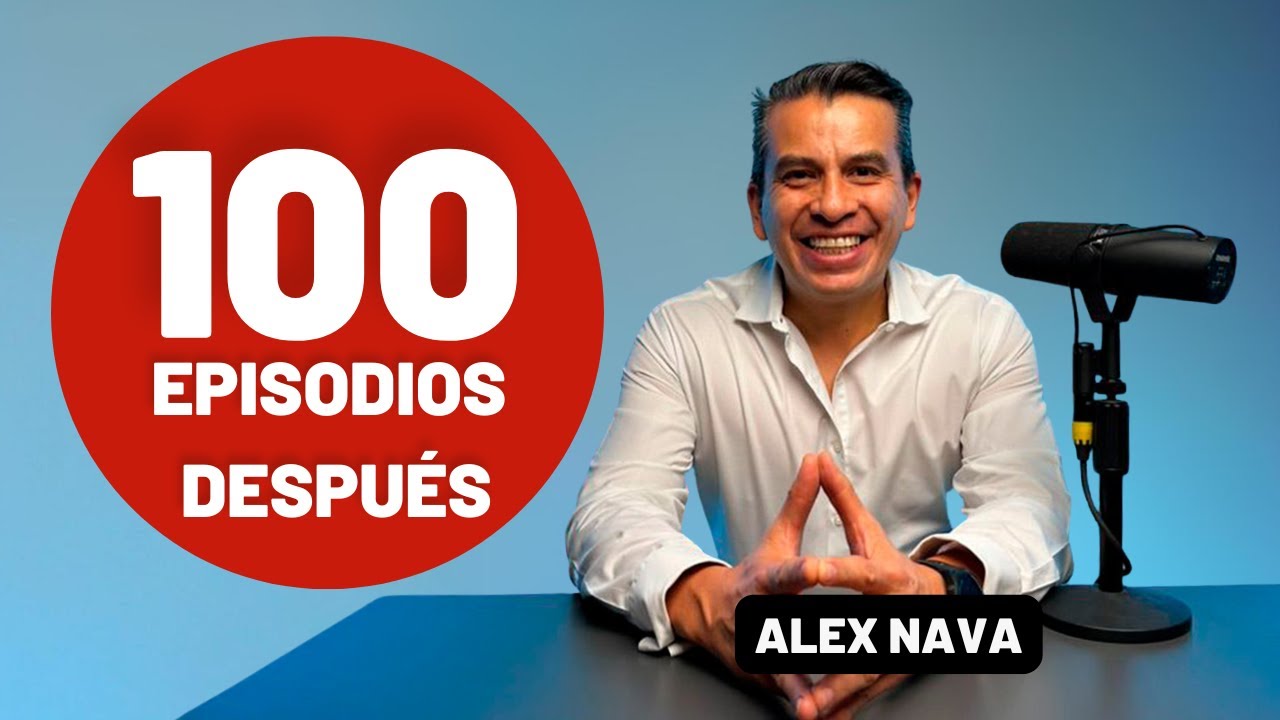 Episodio 100 – Alex Nava | ¿Vale la Pena Abrir un Podcast? Lo Que Aprendí Tras 100 Episodios