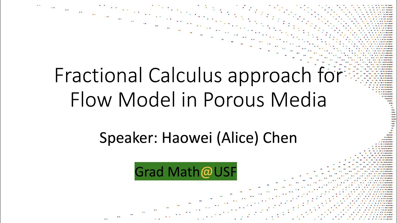 Fractional Calculus approach for Flow Model in Porous Media #Speaker: Haowei (Alice) Chen