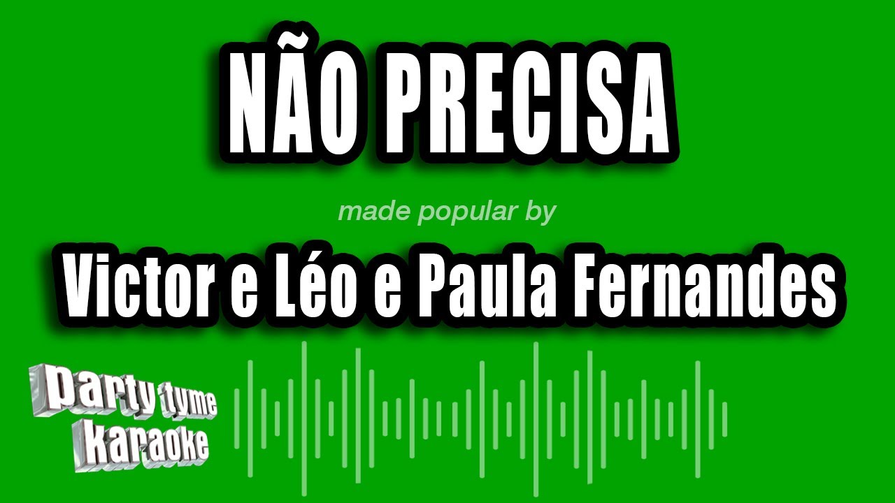 Victor e Léo e Paula Fernandes - Não Precisa (Versão Karaokê)