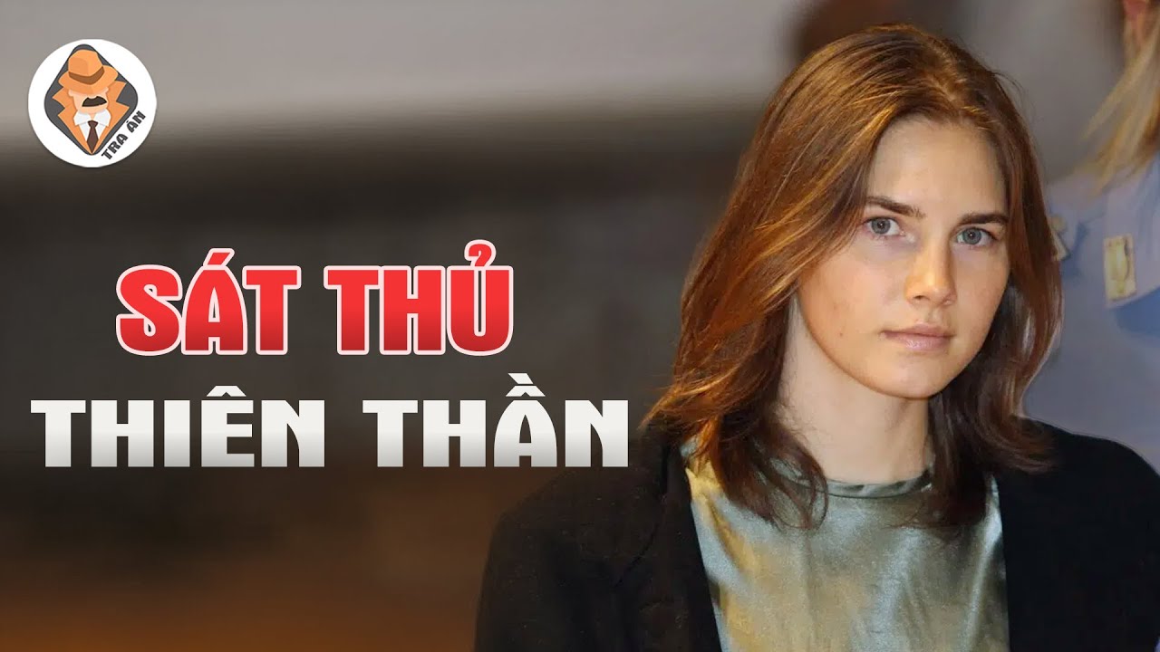 Tội Ác Thế Kỷ - Kỳ Án Liên Quốc Gia Amanda Knox - Liệu Cô Ấy Có Tội Không? - Tra Án