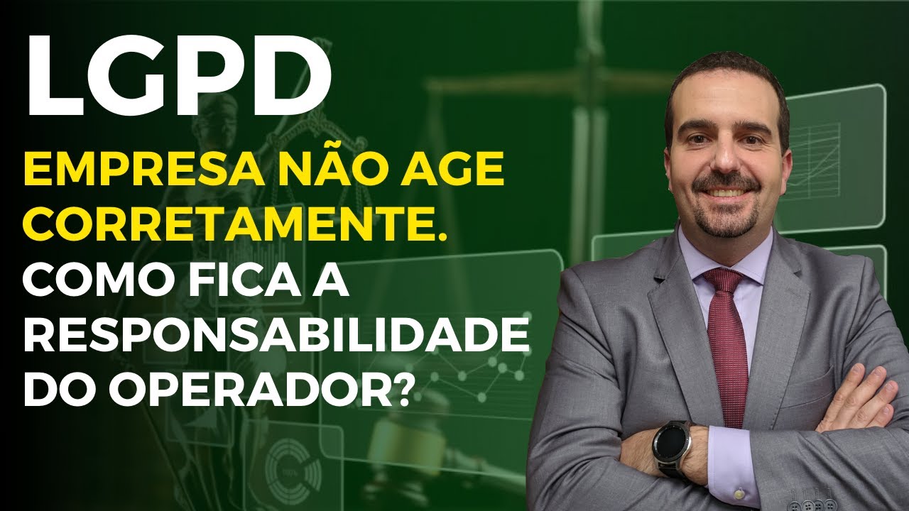 LGPD: Empresa n&atilde;o age corretamente. Como fica a responsabilidade do operador?