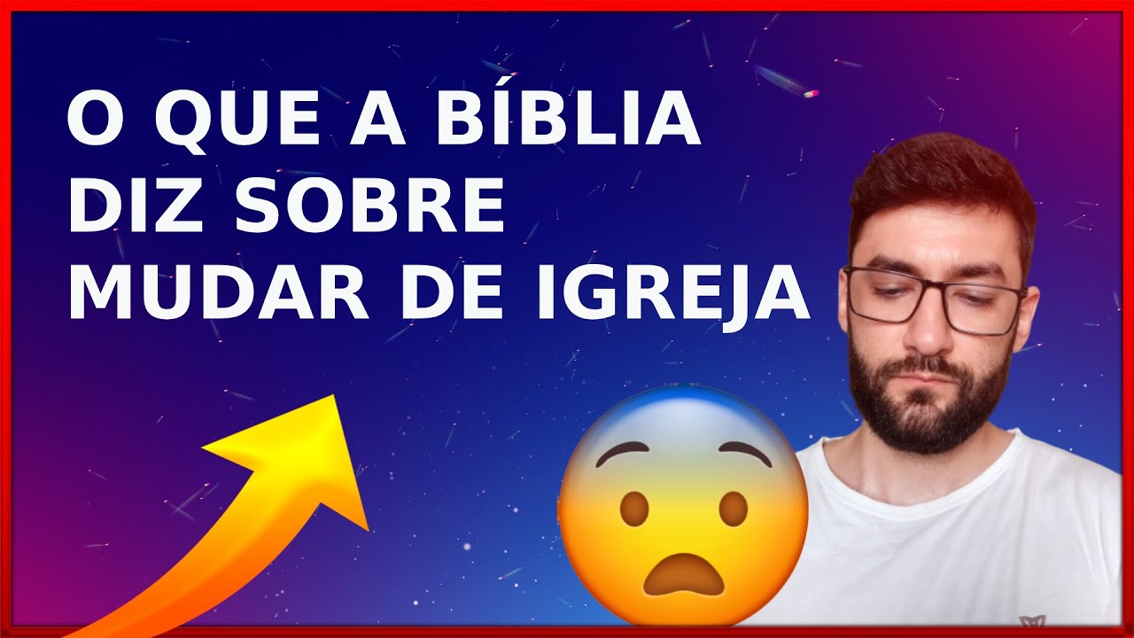 O Que a Bíblia Diz Sobre Mudar de Igreja