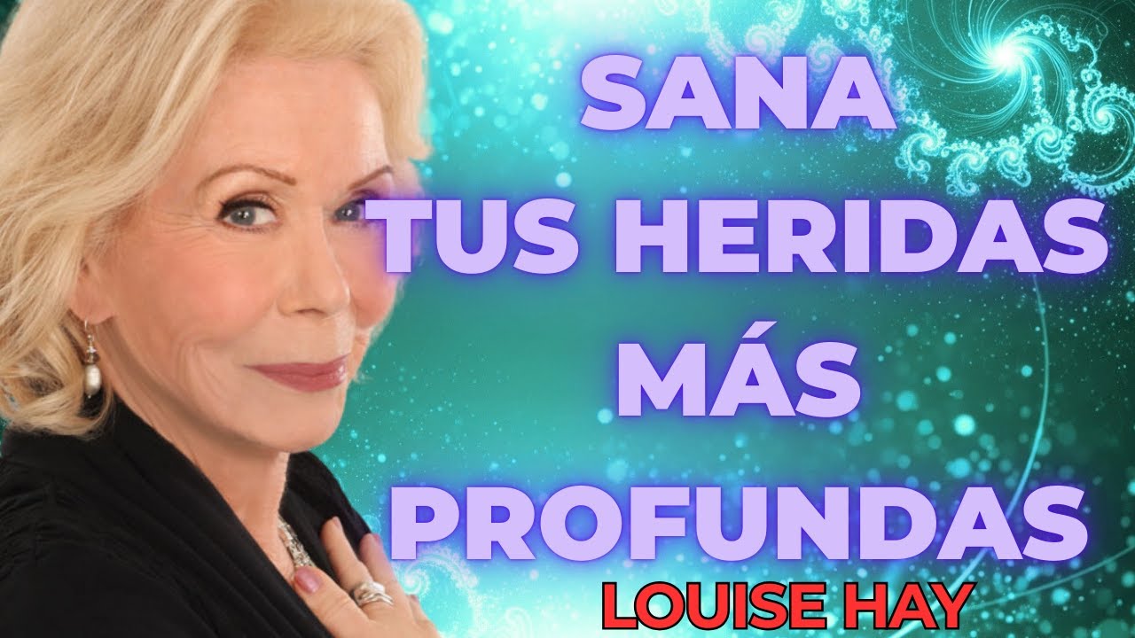 C&Oacute;MO SANAR HERIDAS EMOCIONALES PROFUNDAS DEFINITIVAMENTE &mdash; Louise Hay