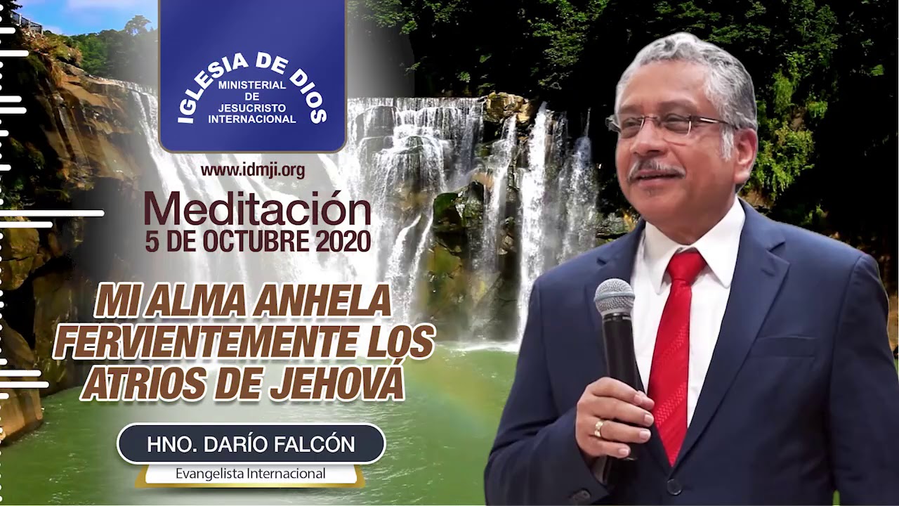 Meditación: Mi alma anhela fervientemente los atrios de Jehová, Hno. Darío Falcón, 05 oct 2020 IDMJI