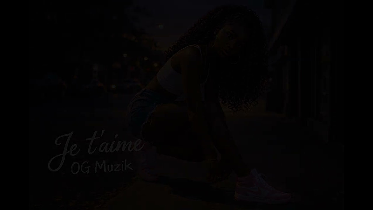 Je t'aime- OG Muzik🇸🇧