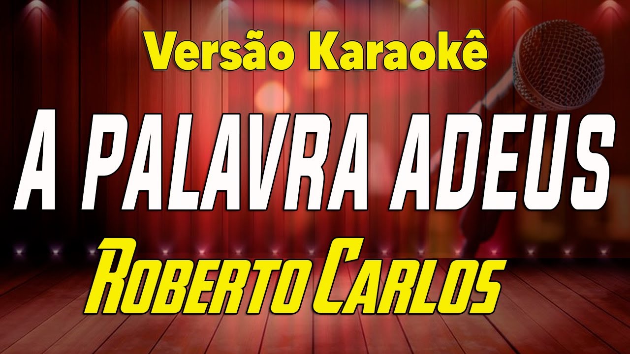 Roberto Carlos - A palavra adeus - Karaokê