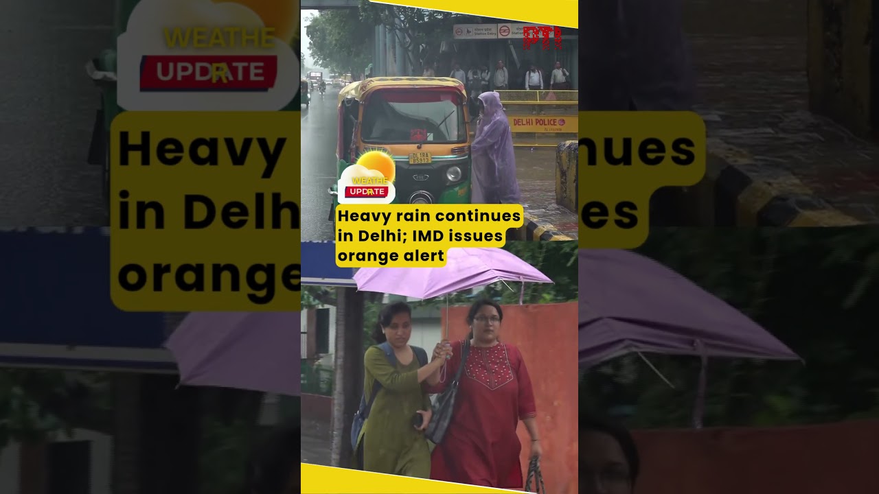 Heavy rain continues in Delhi; IMD issues orange alert