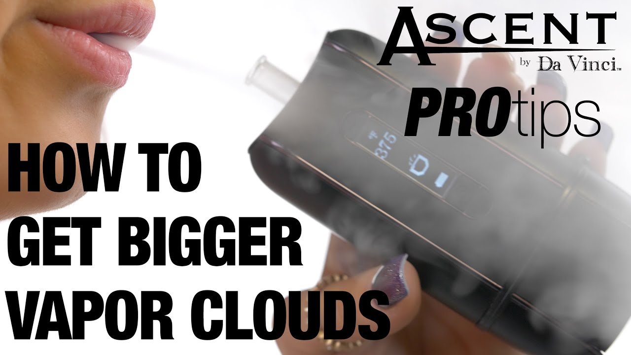 How to Get Bigger Vapor Clouds With Your Ascent Vaporizer