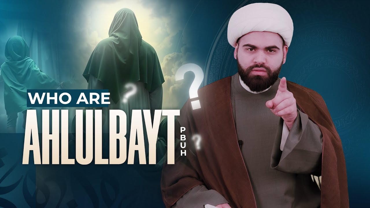 Who Are Ahlulbayt (Peace Be Upon Them)? | Sheikh Mohammad Hourani
