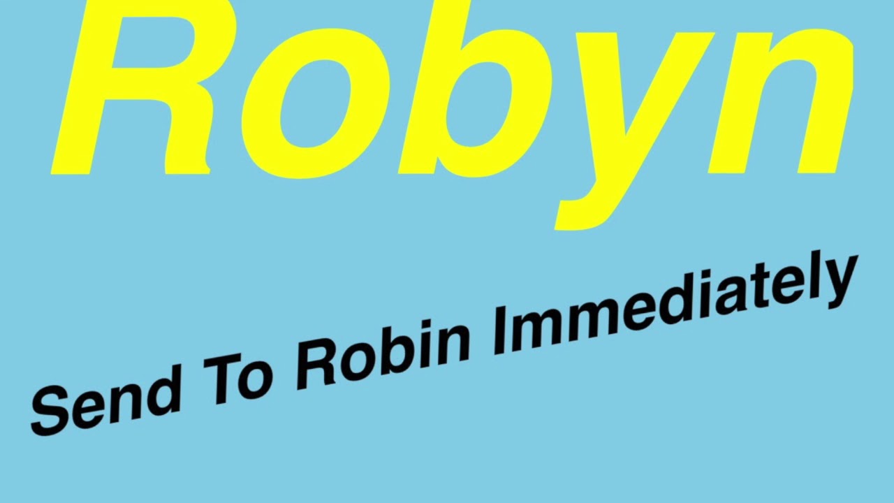 Robyn - Send To Robin Immediately (Hani's Classic ReWork) Youtube edit