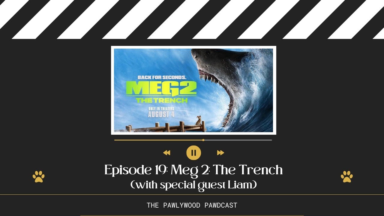 The Pawlywood Pawdcast | Episode 19: Meg 2: The Trench (with special guest Liam)