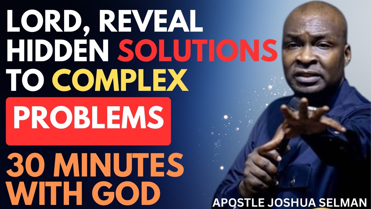 LORD, REVEAL HIDDEN SOLUTIONS TO COMPLEX PROBLEMS | APOSTLE JOSHUA SELMAN
