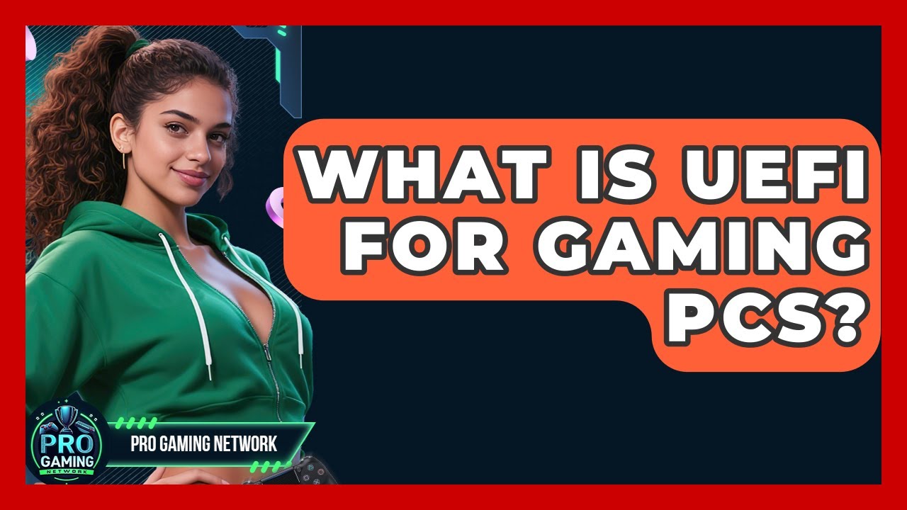 What Is UEFI For Gaming PCs? - Pro Gaming Network
