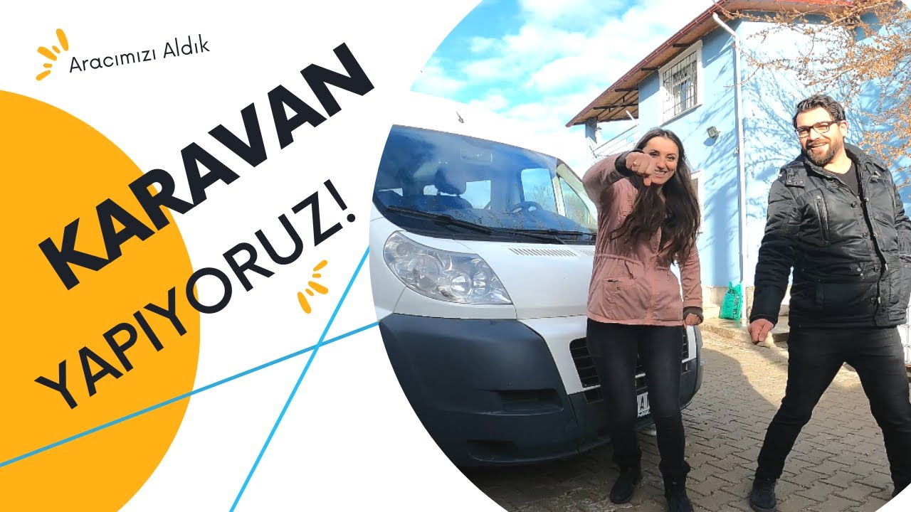 Karavan Yapıyoruz! Aracımızı Aldık 1. Bölüm