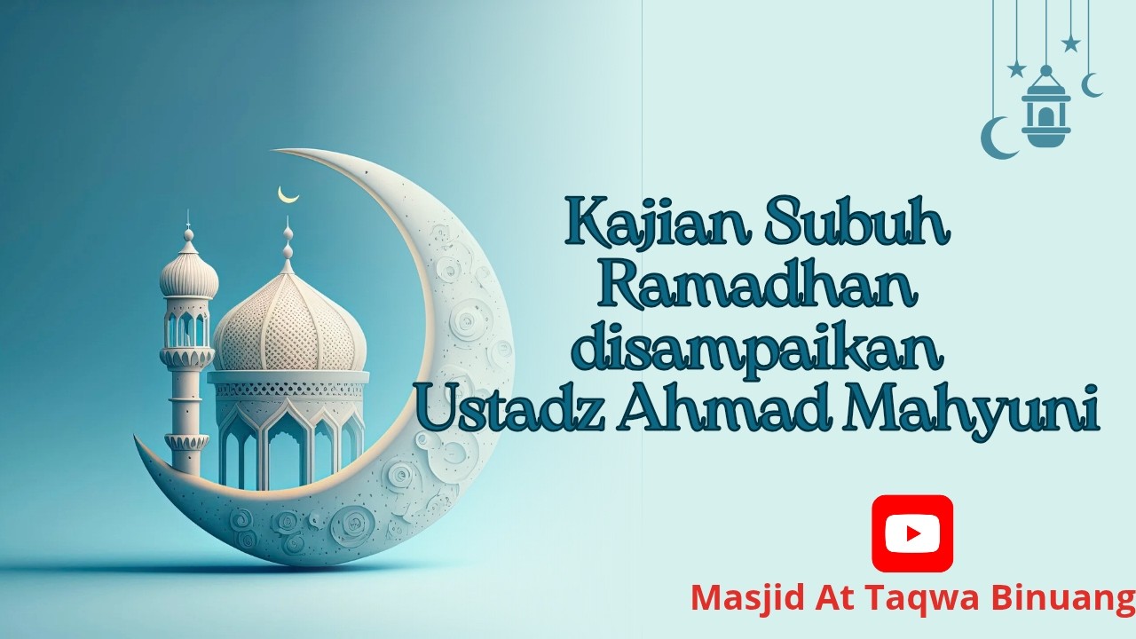 KAJIAN SUBUH RAMADHAN DISAMPAIKAN UST AHMAD MAHYUNI || MASJID AT TAQWA BINUANG