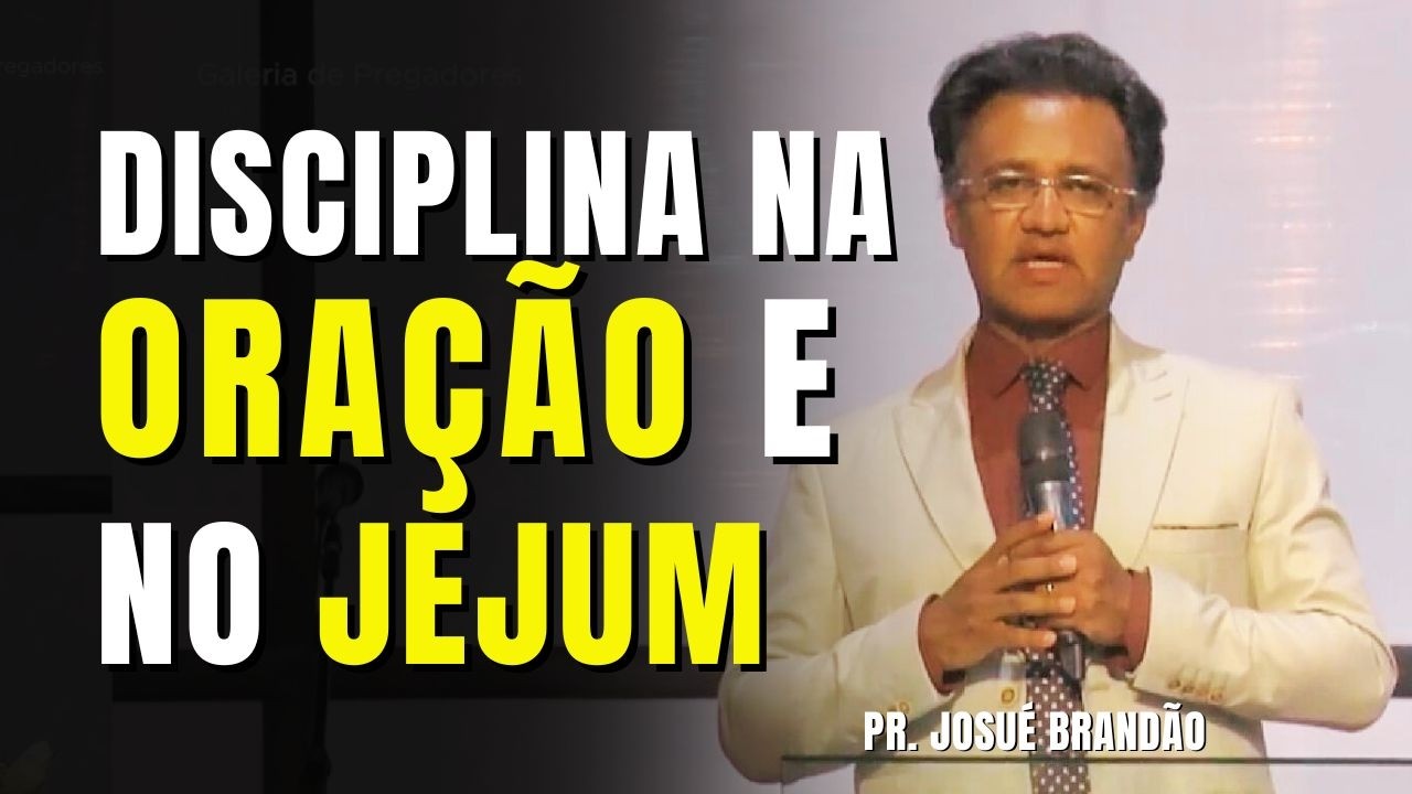 Você Está Orando do Jeito Certo? Aprenda a Disciplina da Oração | Pr. Josué Brandão”