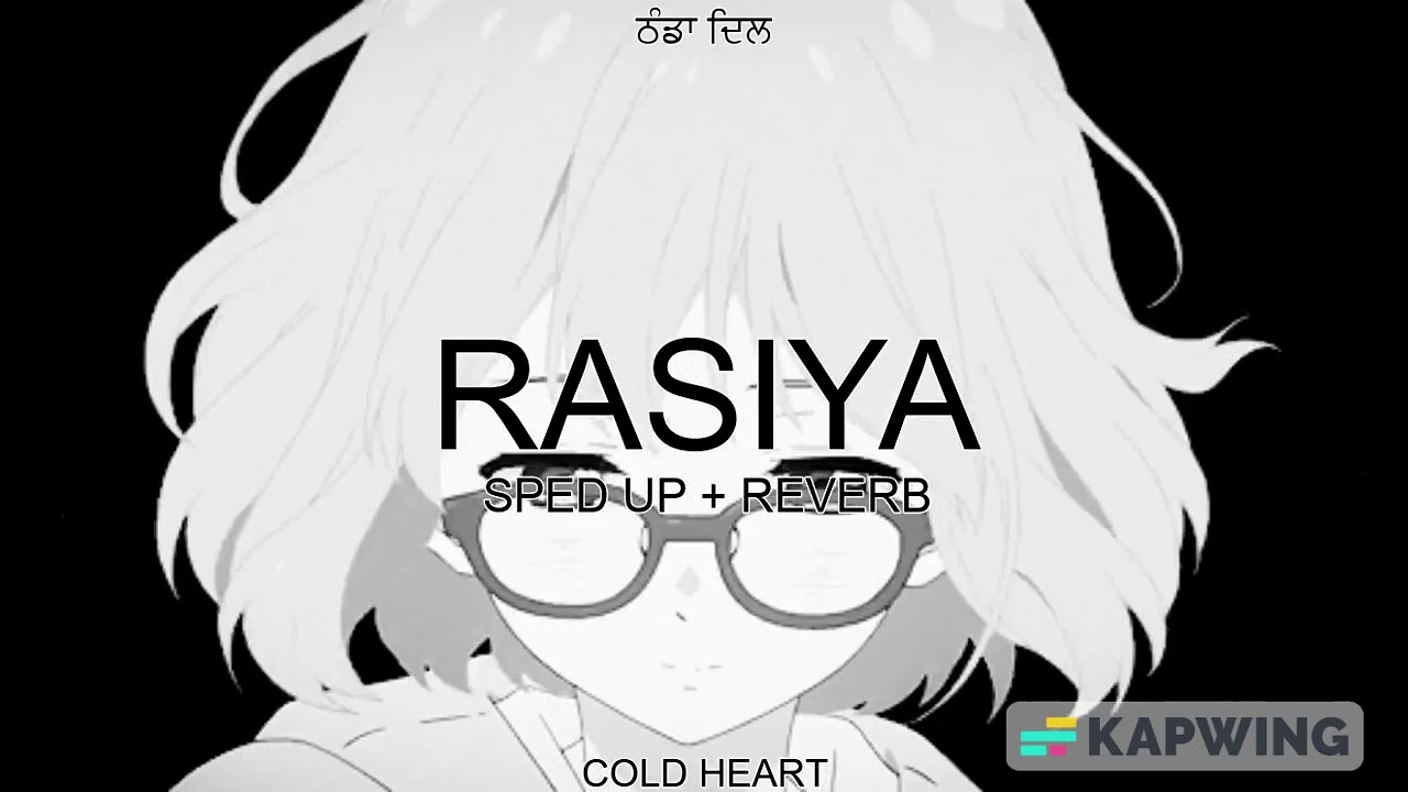 RASIYA (SPED UP + REVERB) | Tushar Joshi and Shreya Ghoshal | ਠੰਡਾ ਦਿਲ AKA COLD HEART
