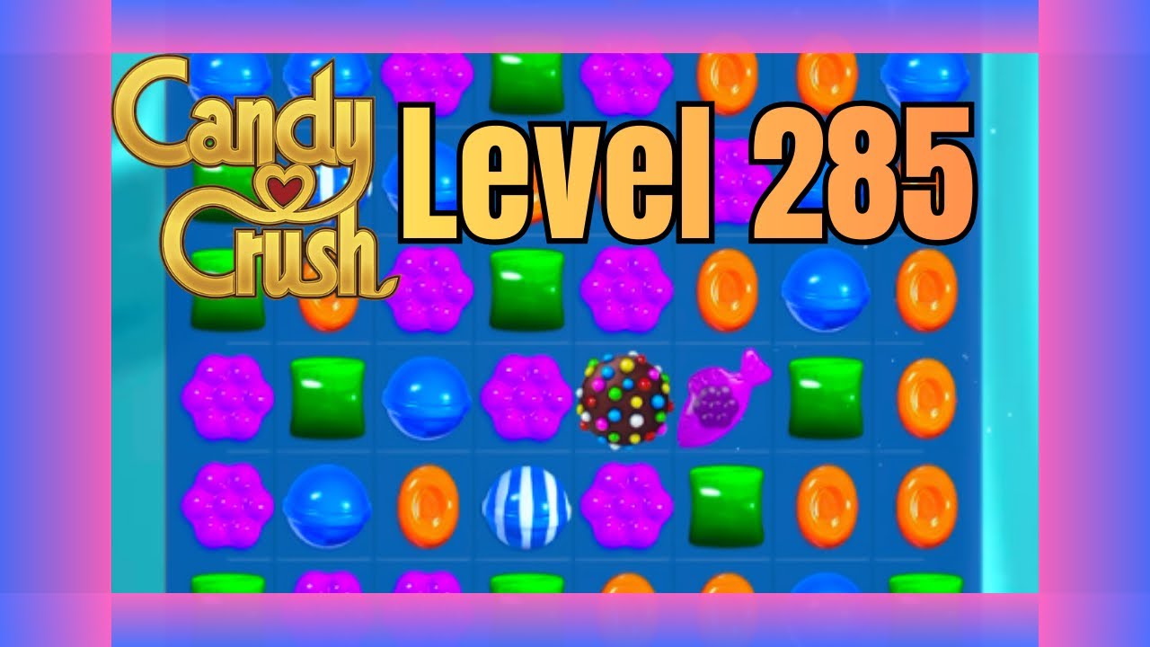 Candy Crush Saga Level 285| No Commentary | Relaxing Gameplay