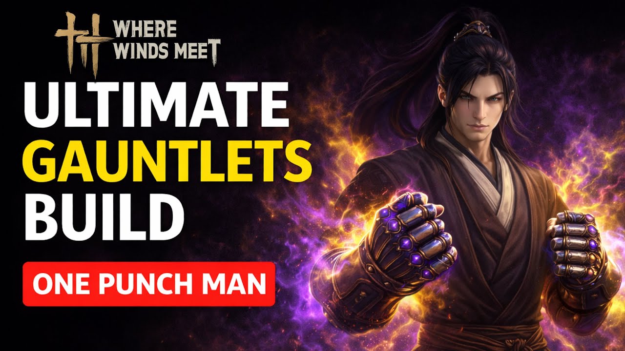 Ultimate Gauntlets Build in Where Winds Meet — Combo Guide & Build Breakdown
