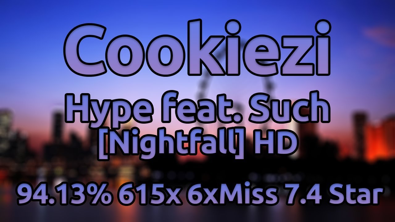 Cookiezi | PSYQUI - Hype feat. Such [Nightfall] HD 94.13% 615/2435x 6xMiss ★7.4