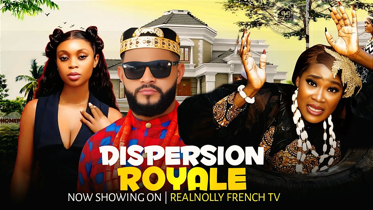DISPERSION ROYALE - 2025 dernier film africain nollywood tendance nigérian