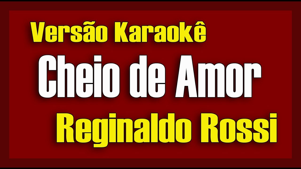 Reginaldo Rossi - Cheio de amor - Karaokê
