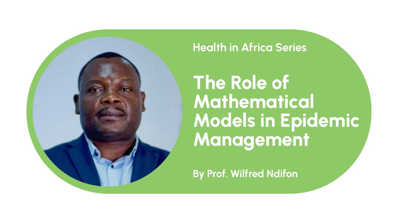 The Role of Mathematical Models in Epidemic Management with Prof. Wilfred Ndifon