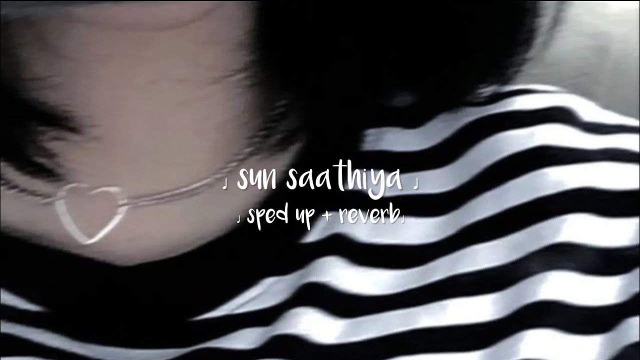 Sun Saathiya (sped up + reverb)