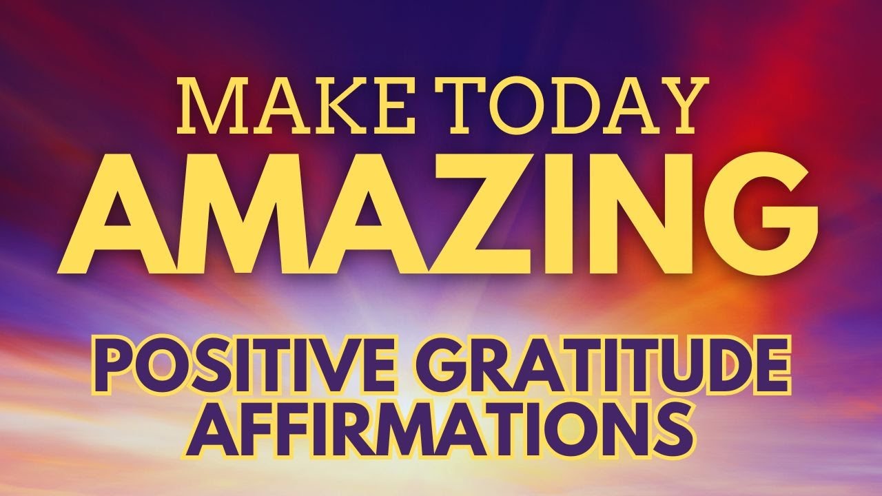 POSITIVE GRATITUDE AFFIRMATIONS ✨Make Today AMAZING ✨  (affirmations said once)
