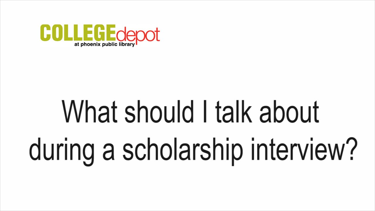 What should I talk about  during a scholarship interview?