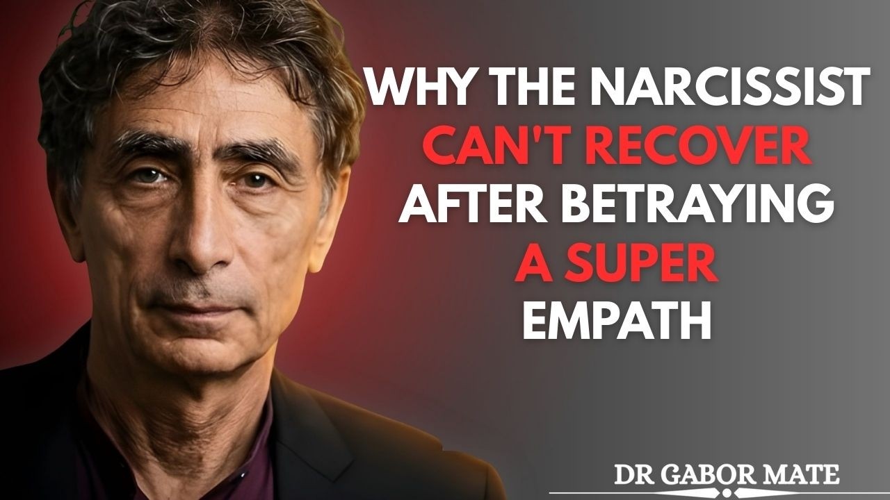 WHY THE NARCISSIST CAN'T RECOVER AFTER BETRAYING A SUPER EMPATH | Dr. Gabor Mate Beat Speech