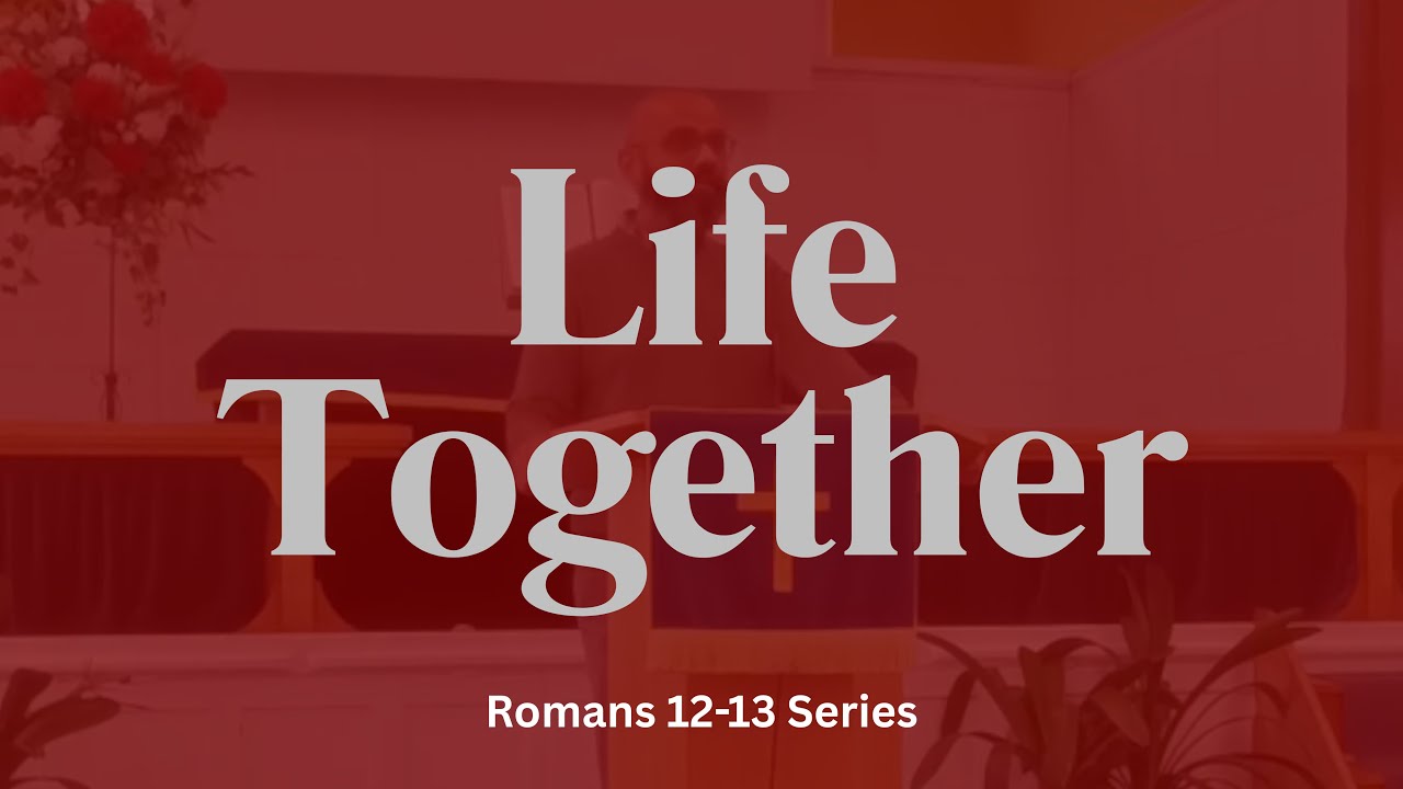 Life Together - Romans 12:3-8 - 25th January 2026