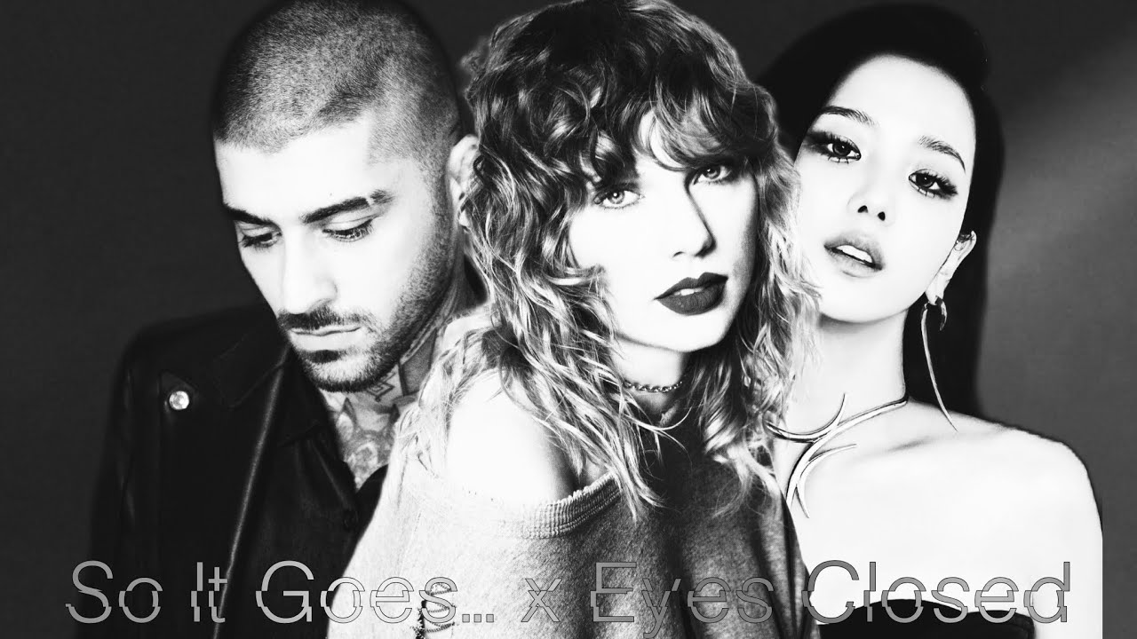 So It's Closed|Mashup|So It Goes... x Eyes Closed|Jisoo, Zayn, & Taylor Swift