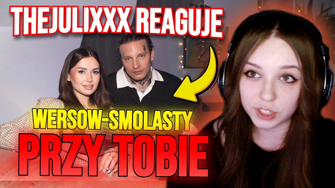 PRZY TOBIE - WERSOW,SMOLASTY REAKCJA THEJULIXXX (szczera opinia)