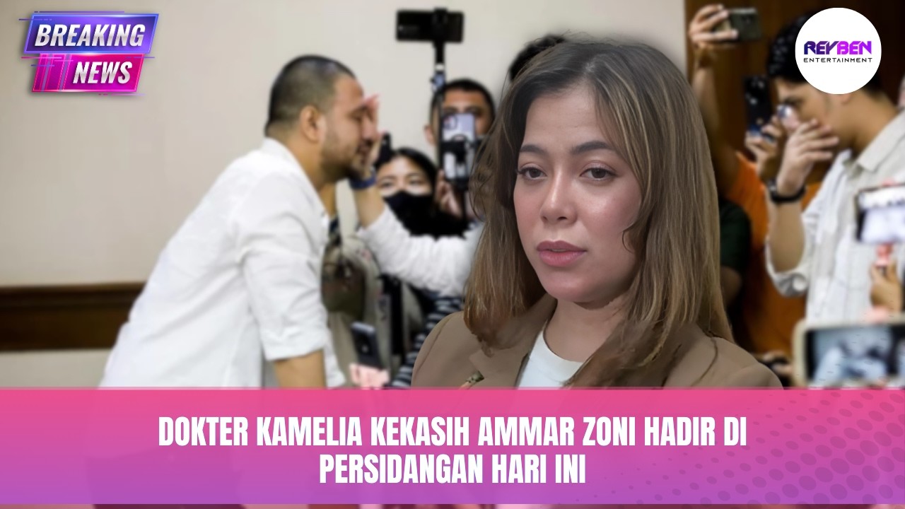 DOKTER KAMELIA KEKASIH AMMAR ZONI HADIR DI PERSIDANGAN HARI INI