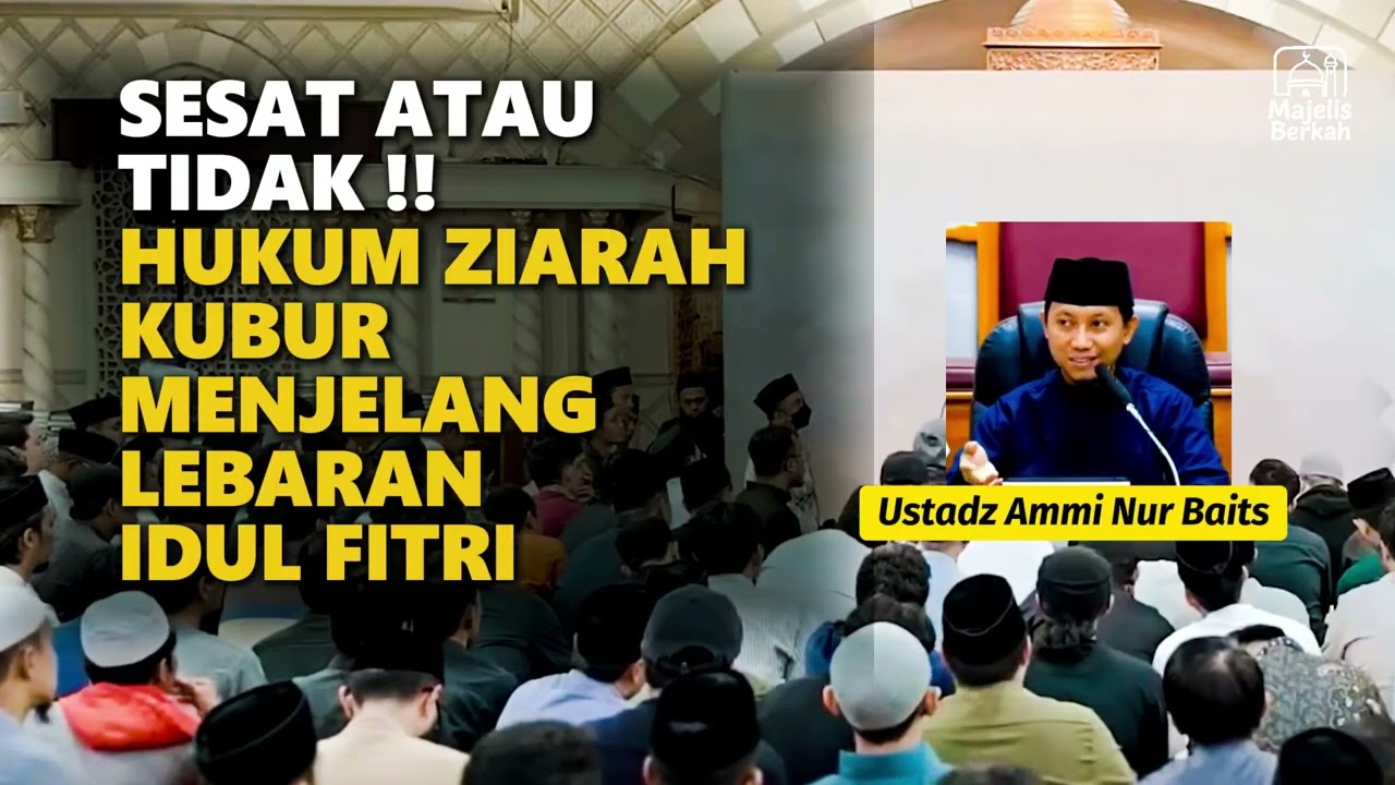 SESAT ATAU TIDAK !! HUKUM TABARRUK KUBUR MENJELANG LEBARAN IDUL FITRI | USTADZ AMMI NUR BAITS