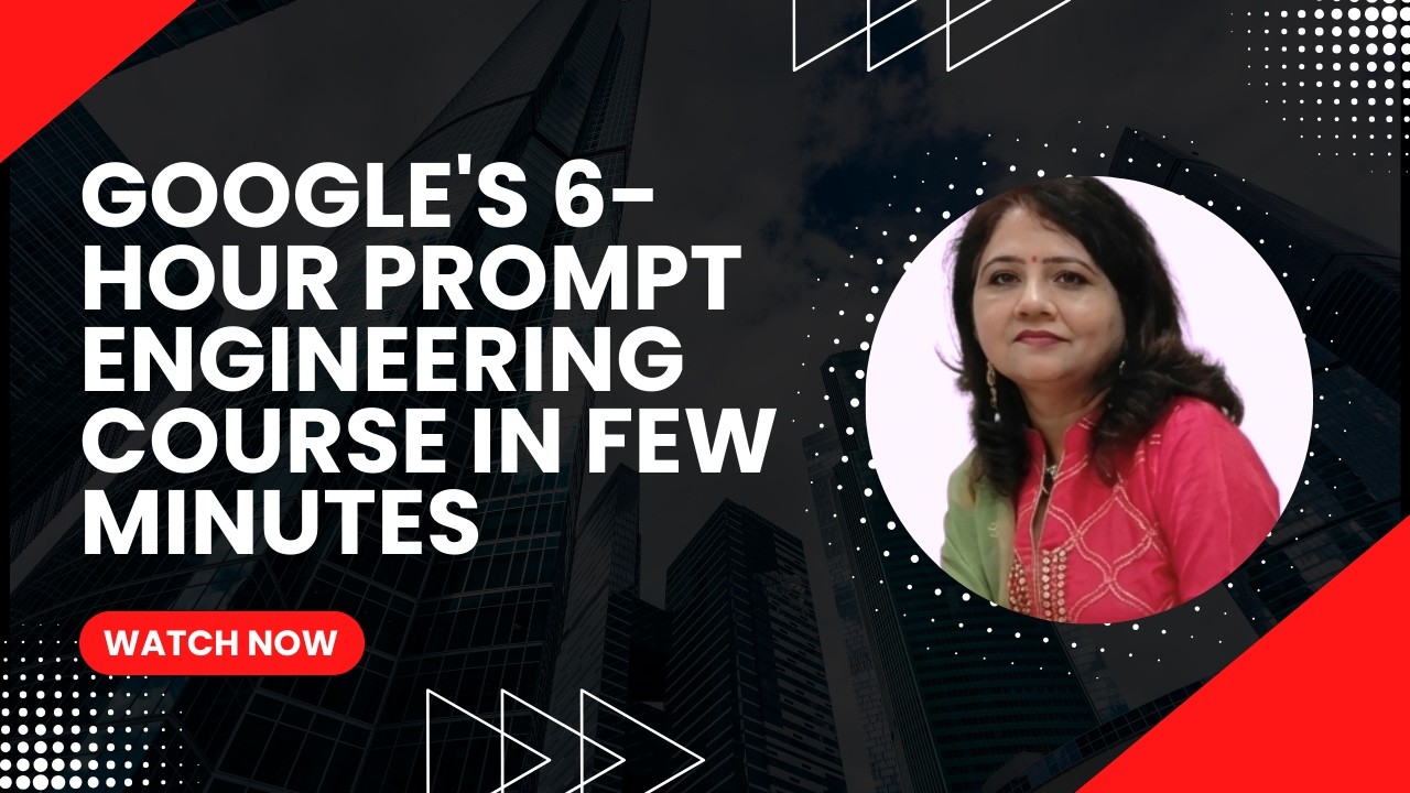 Google’s 6-Hour Prompt Engineering Course in few Minutes (2026)