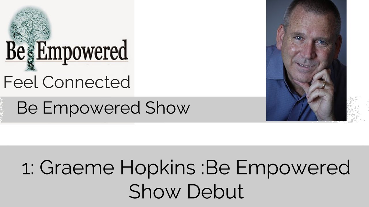 1: Graeme Hopkins :Be Empowered Show Debut