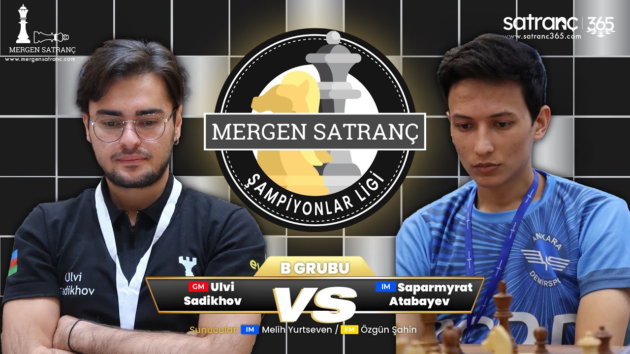 GM Ulvi Sadikhov vs IM Saparmyrat Atabayev | Mergen Satranç Şampiyonlar Ligi