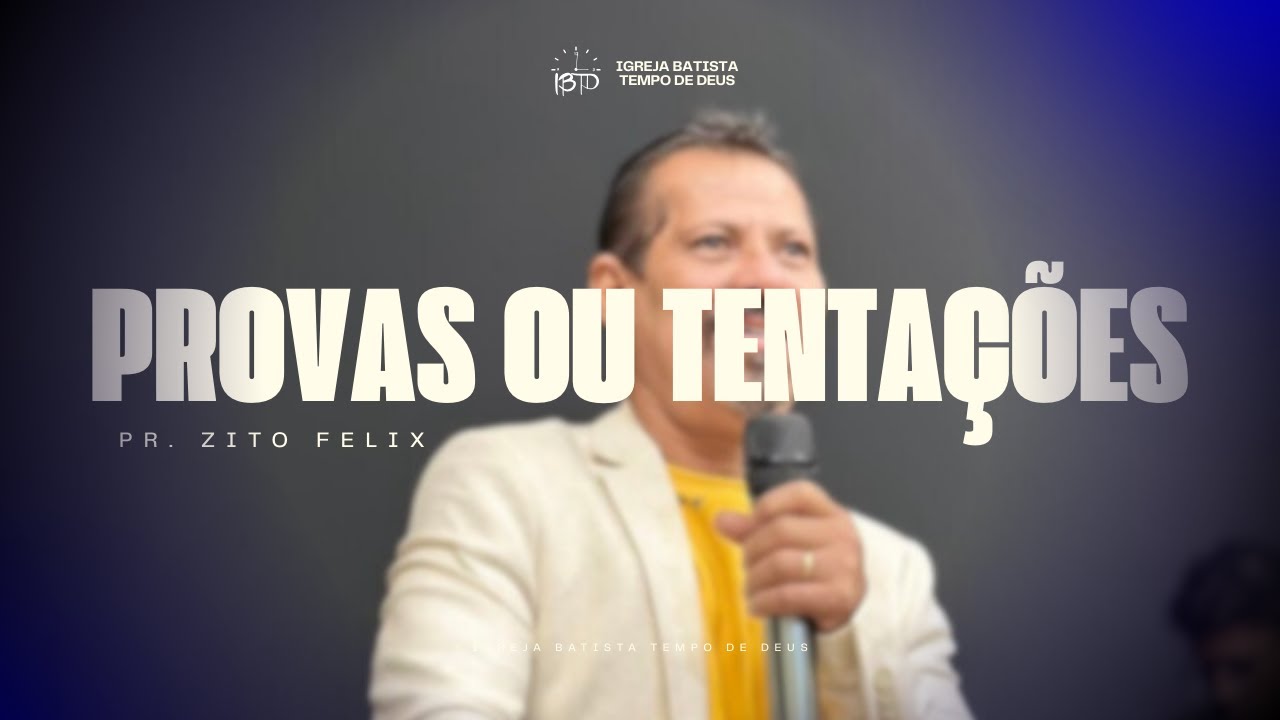 PR. ZITO FELIX | PROVAS OU TENTAÇÕES
