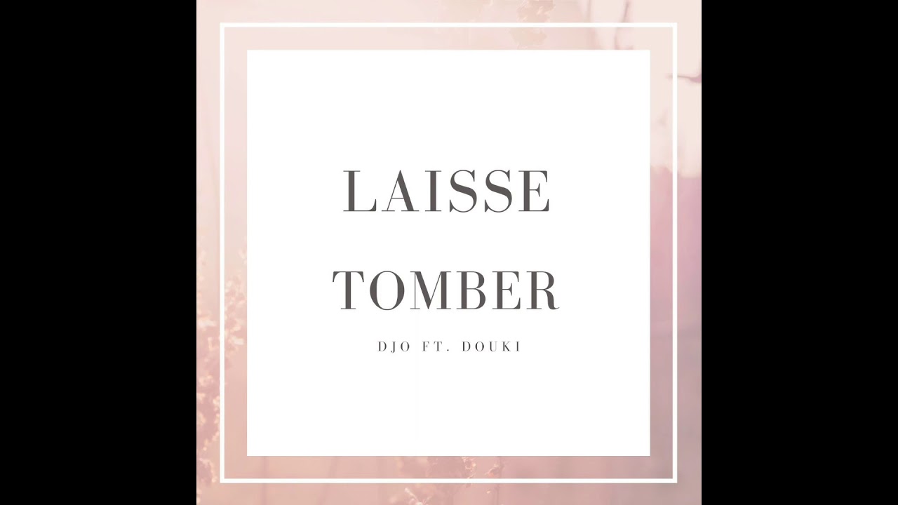 DJO ft. Douki - Laisse tomber