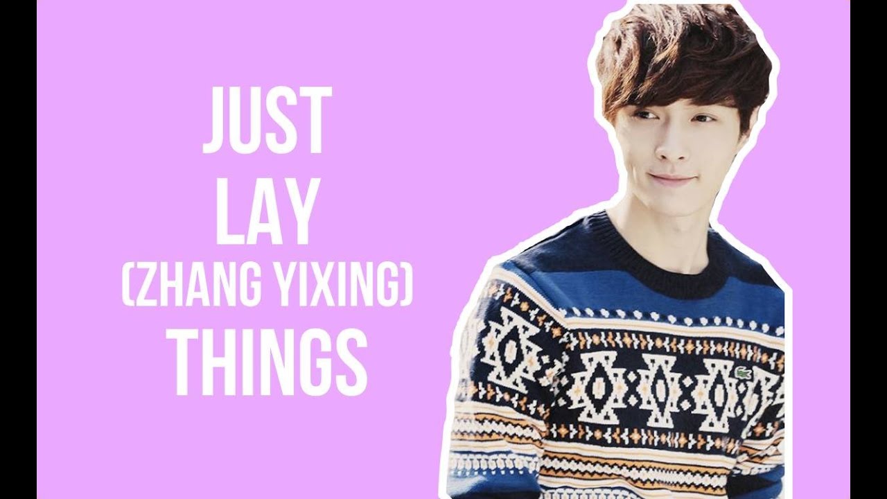 EXO - JUST LAY/ ZHANG YIXING THINGS (PART 1)