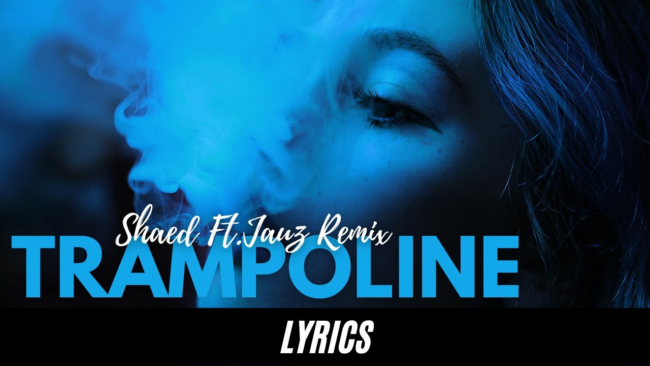 Shaed Trampoline Jauz Remix Lyrics