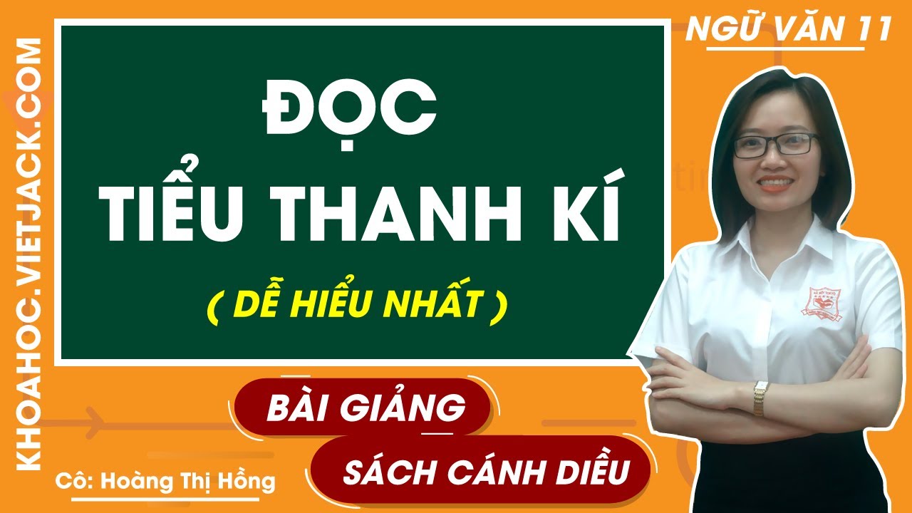 Đọc Tiểu Thanh kí | Ngữ văn 11 - Cánh diều (DỄ HIỂU NHẤT)