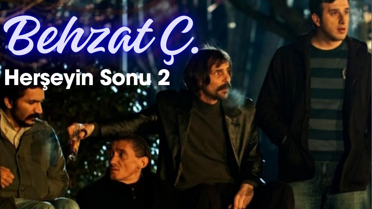 Behzat Ç. Herşeyin Sonu 2