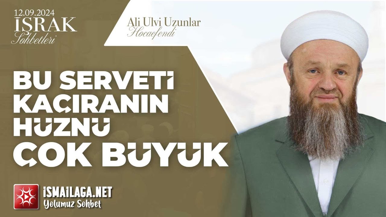 İşrak Sohbetleri; Bu Serveti Kaçıranın Hüznü ÇOK BÜYÜK - Ali Ulvi Uzunlar Hoca Efendi @ismailaganet