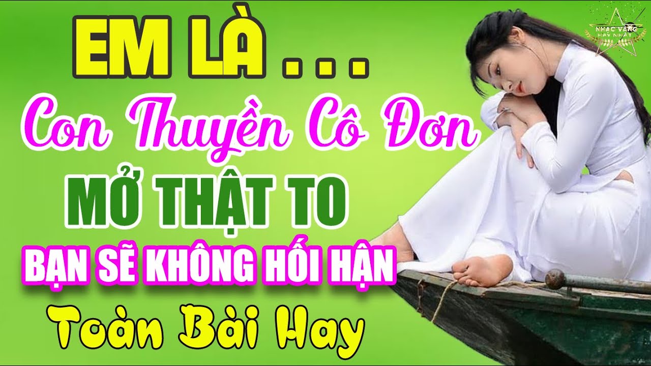 EM LÀ CON THUYỀN CÔ ĐƠN ,LẠI NHỚ NGƯỜI YÊU➤Liên Khúc Nhạc Trữ Tình Bolero Hay Nhất toàn bài hay
