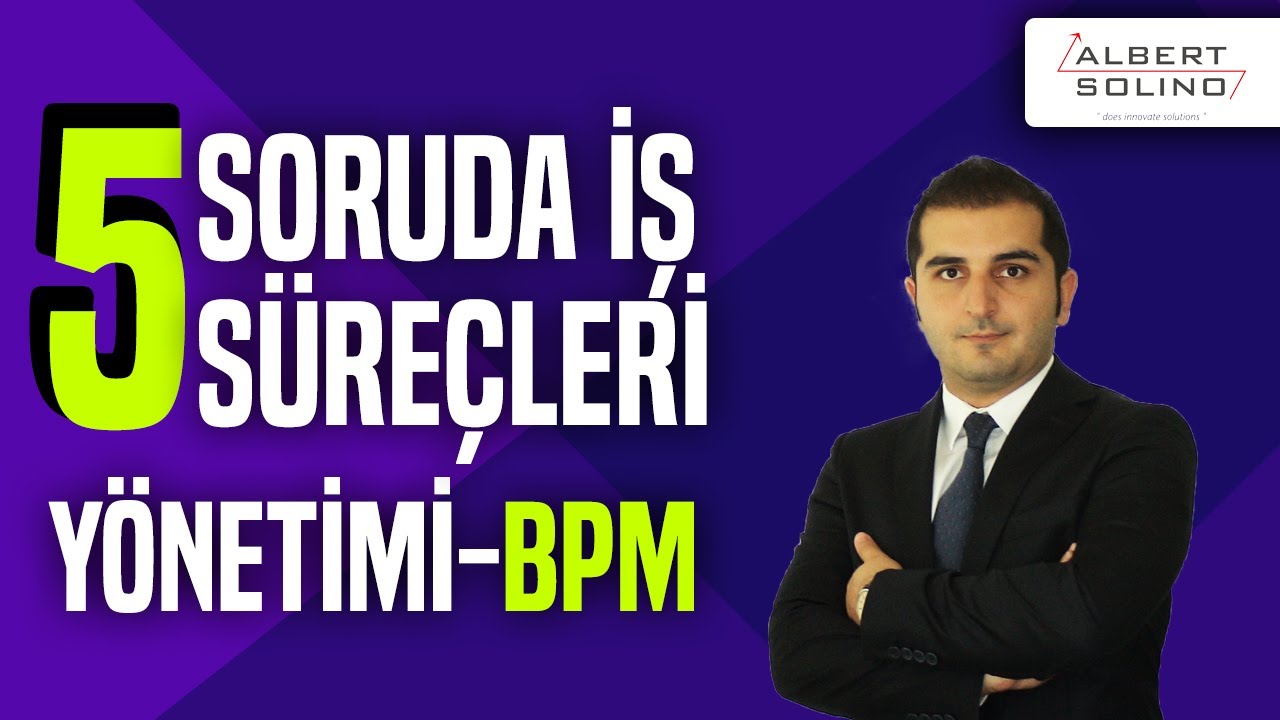 5 Soruda İş Süreçleri Yönetimi (BPM) ve İş Süreçleri Optimizasyonu Nedir?